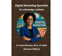 Digital Marketing Specialist - Ein vollständiger Leitfaden: Von SEO bis Social Media - Kompetenzen aufbauen, Zertifizierungen erwerben und die Karriere vorantreiben