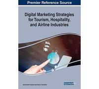 Digital Marketing Strategies For Tourism, Hospitality, And Airline Industries