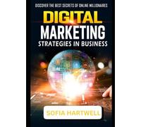 Digital Marketing Strategies in Business: Discover The Best Secrets of Online Millionaires