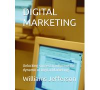 Digital Marketing: Unlocking Success Navigating The Dynamic Of Digital Marketing
