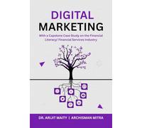 Digital Marketing With a Capstone Case Study on the Financial Literacy/ Financial Services Industry