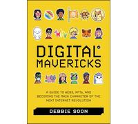 Digital Mavericks: A Guide to Web3, Nfts, and Becoming the Main Character of the Next Internet Revolution