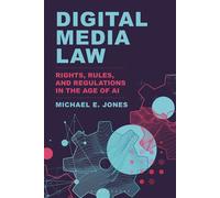 Digital Media Law Rights, Rules, and Regulations in the Age of AI - Michael E. Jones - Bloomsbury Academic - ebook (ePub) - Livre