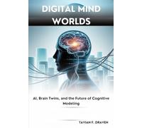Digital Mind Worlds: AI, Brain Twins, and the Future of Cognitive Modeling