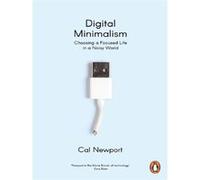 Cal Newport – Minimalisme numérique : Choisir une vie concentrée dans un monde bruyant