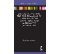 Digital-Native News And The Remaking Of Latin American Mainstream And Alternative Journalism