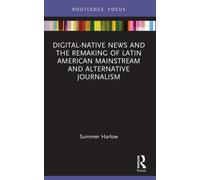Digital-Native News And The Remaking Of Latin American Mainstream And Alternative Journalism