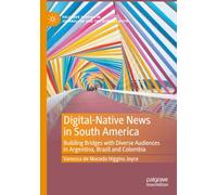 Digital-Native News in South America: Building Bridges with Diverse Audiences in Argentina, Brazil and Colombia