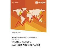 Digital Natives Auf Dem Arbeitsmarkt. Personalmanagement In Zeiten Des Mobile Recruiting
