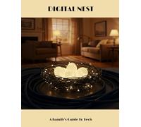 DIGITAL NEST A Family's Guide To Tech