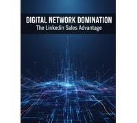 Digital Network Domination: The Linkedin Sales Advantage