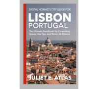 DIGITAL NOMAD'S CITY GUIDE FOR LISBON, PORTUGAL: The Ultimate Handbook for Co-working Spaces, Visa Tips, and Work-Life Balance