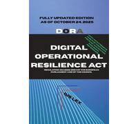 Digital Operational Resilience Act (DORA): Regulation (EU) 2022/2554 of the European Parliament and of the Council: Fully revised and updated for 2026