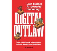 Digital Outlaw: Steal the playbook. Weaponize AI. Become wanted in the digital age.