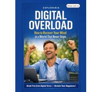 Digital Overload: How to Recover Your Mind in a World That Never Stops