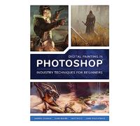 Digital Painting in Photoshop: Industry Techniques for Beginners