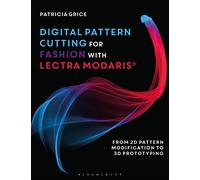 Digital Pattern Cutting for Fashion With Lectra Modaris: From 2D Pattern Modification to 3D Prototyping