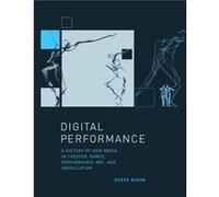 Digital Performance: A History Of New Media In Theater, Dance, Performance Art, And Installation (Leonardo Book Series) (Paperback) Steve Brunel University Dixon, (Auteur)