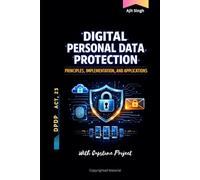 Digital Personal Data Protection Act, 2023: Principles, Implementation, and Applications
