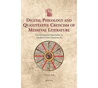 Digital Philology And Quantitative Criticism Of Medieval Literature: Unconventional Approaches To Medieval Latin Literature Ii: 49 (Utrecht Studies In Medieval Literacy)
