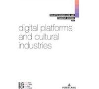 Digital Platforms and Cultural Industries Edited by Francois Moreau Edited by Philippe Bouquillion (Auteur)