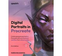 Digital Portraits in Procreate Create expressive portraits in Procreate with a professional workflow from values to color - Mariia Bulgakova - Packt Publishing - ebook (ePub) - Livre