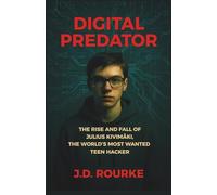 DIGITAL PREDATOR: The Rise and Fall of Julius Kivimäki, the World’s Most Wanted Teen Hacker