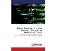 Digital Presence of Indian University Libraries: A Webometric Study: The author investigates whether adequate importance is given to the library related content on the University website