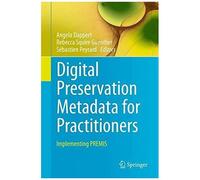 Digital Preservation Metadata For Practitioners