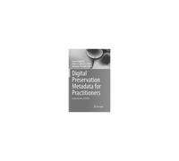 Digital Preservation Metadata For Practitioners