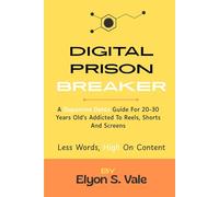 Digital Prison Breaker: A Dopamine Detox Guide For 20-30 Years Old's Addicted To Reels, shorts and screens.