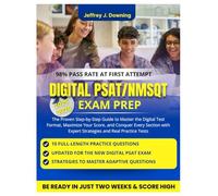 Digital PSAT/NMSQT Exam Prep: The Proven Step-by-Step Guide to Master the Digital Test Format, Maximize Your Score, and Conquer Every Section with Expert Strategies and Real Practice Tests
