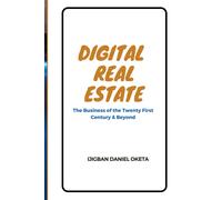 Digital Real Estate: Practical Guide To Start, Launch Or Invest In The Highly Profitable Global Digital Economy
