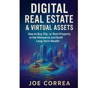Digital Real Estate & Virtual Assets: How to Buy, Flip, or Rent Property in the Metaverse and Build Long-Term Wealth