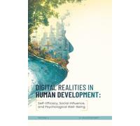 Digital Realities in Human Development: Self-Efficacy, Social Influence, and Psychological Well-Being