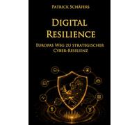 Digital Resilience: Europas Weg zu strategischer Cyber-Resilienz