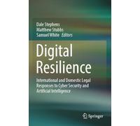 Digital Resilience: International and Domestic Legal Responses to Cyber Security and Artificial Intelligence