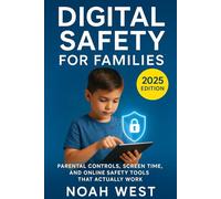 Digital Safety for Families: Parental Controls, Screen Time, and Online Saftey Tools That Actually Work