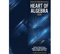 Digital SAT Math Masterclass: Heart of Algebra: 100 Original Practice Questions Aligned with the 5 Official College Board Skills for a Perfect Math Score