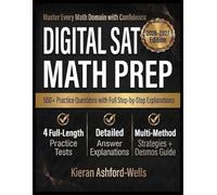 Digital SAT Math Prep: Complete Study Guide with a Diagnostic Test, 4 Full-Length Practice Tests, Step-by-Step Lessons, and Detailed Answer Explanations for Every Math Domain