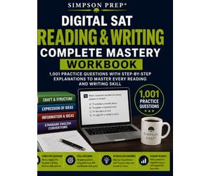 Digital SAT Reading & Writing Complete Mastery Workbook: Grammar Rules, Reading Comprehension, Vocabulary in Context, Rhetorical Synthesis, 1,001 Practice Questions, and Detailed Answer Explanations