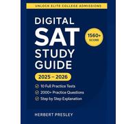 DIGITAL SAT Study Guide: 10 Mock Exams & 2000+ Practice Questions to Crush the Exam with a Perfect 1560+ Score and Unlock Elite College Admissions & Scholarships