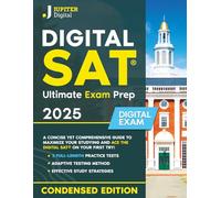 Digital SAT® Ultimate Exam Prep: A Concise Yet Comprehensive Guide to Maximize Your Studying and Ace the Digital SAT® on Your First Try - Includes Essential Practice Tests for Success