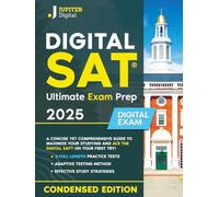 Digital SAT® Ultimate Exam Prep: A Concise Yet Comprehensive Guide to Maximize Your Studying and Ace the Digital SAT® on Your First Try - Includes Essential Practice Tests for Success