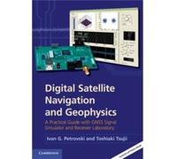 Digital Satellite Navigation And Geophysics: A Practical Guide With Gnss Signal Simulator And Receiver Laboratory (Hardcover) Ivan G Petrovski, Toshiaki Tsujii, Richard B Langley (Auteur)