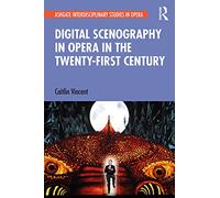 Digital Scenography in Opera in the Twenty-First Century
