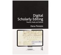 Digital Scholarly Editing: Theories, Models And Methods