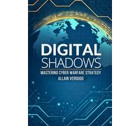 Digital Shadows: Mastering Cyber Warfare Strategy
