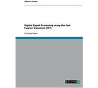 Digital Signal Processing using the Fast Fourier Transform (FFT) Kaiser, Albert H. (Auteur)