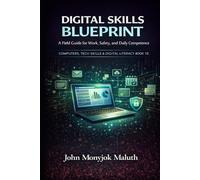 Digital Skills Blueprint: A Field Guide for Work, Safety, and Daily Competence